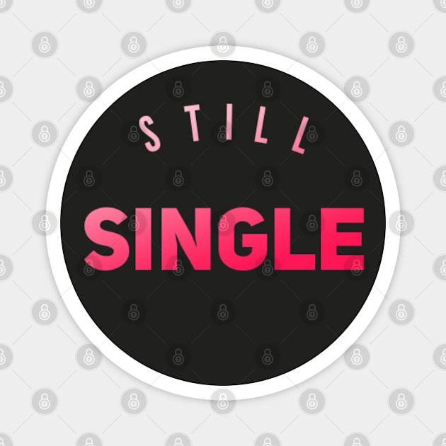 Still single Funny valentines day Magnet by BoogieCreates